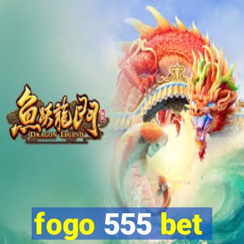 fogo 555 bet