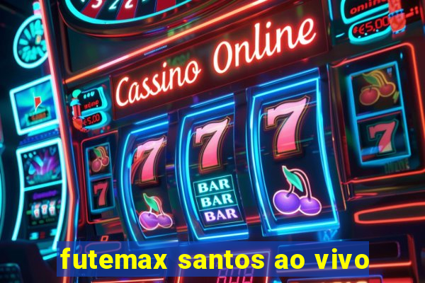 futemax santos ao vivo