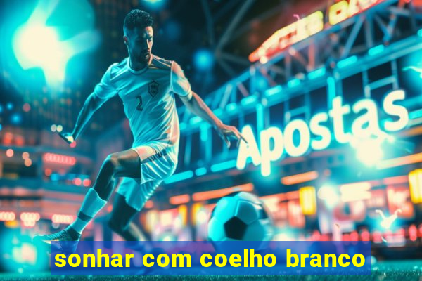 sonhar com coelho branco