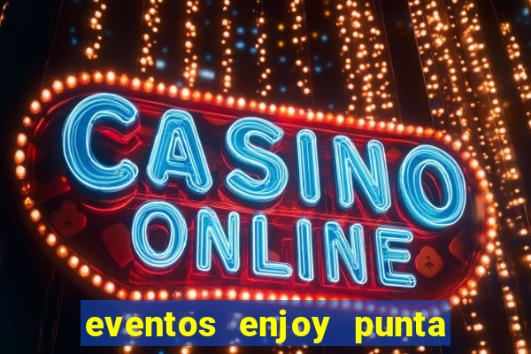 eventos enjoy punta del este