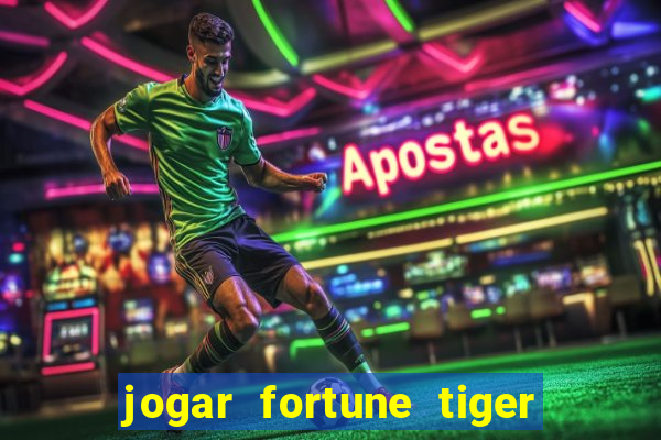 jogar fortune tiger de graca