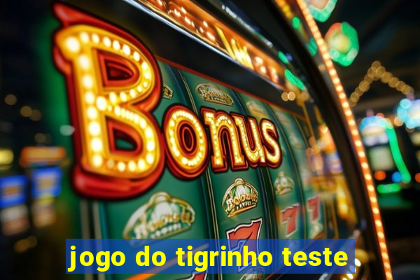 jogo do tigrinho teste