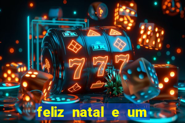 feliz natal e um próspero ano novo 2024 frases