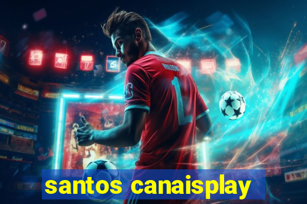 santos canaisplay