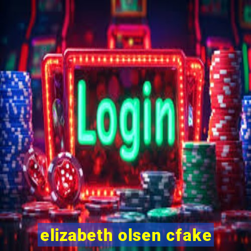 elizabeth olsen cfake