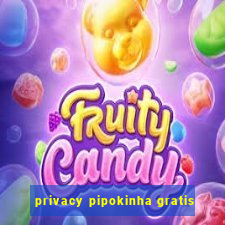 privacy pipokinha gratis