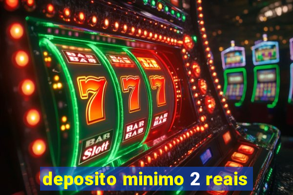 deposito minimo 2 reais