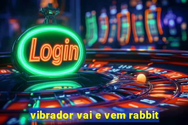 vibrador vai e vem rabbit