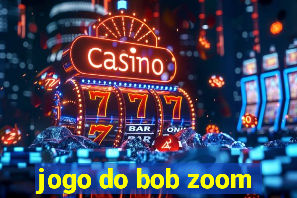 jogo do bob zoom