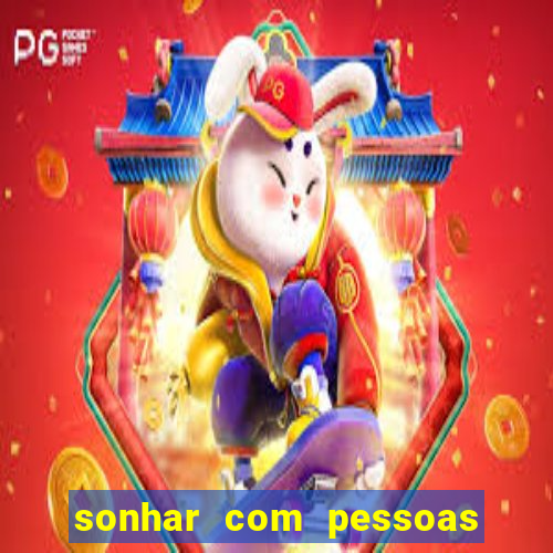 sonhar com pessoas falsas jogo do bicho