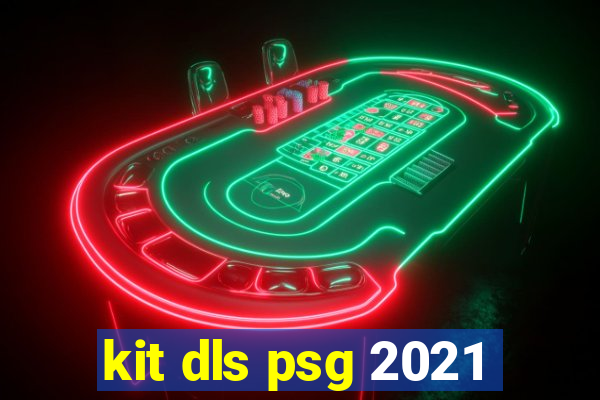 kit dls psg 2021