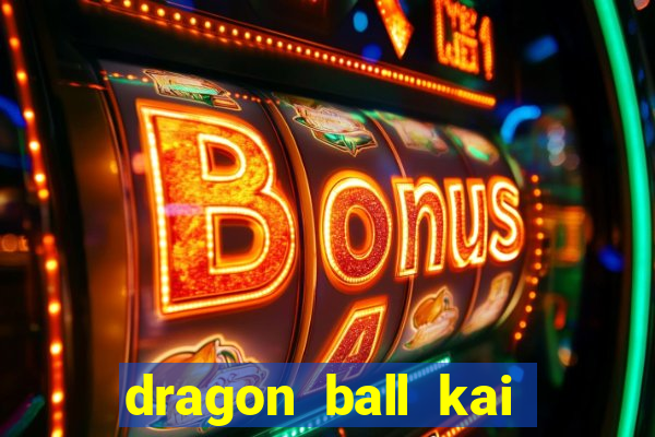 dragon ball kai legendado online