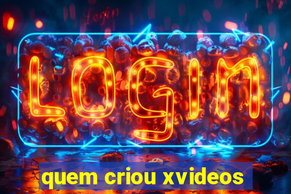 quem criou xvideos