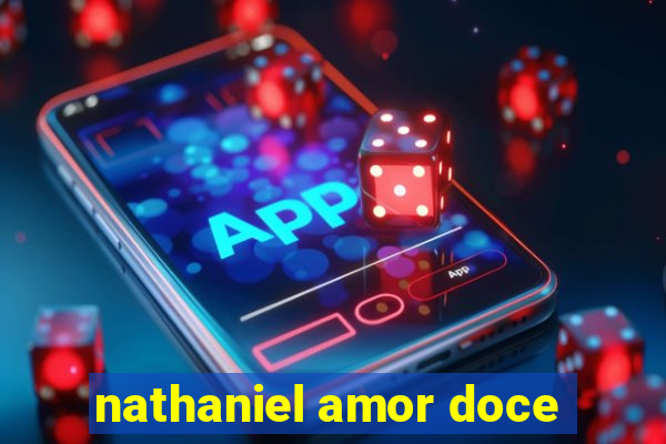 nathaniel amor doce