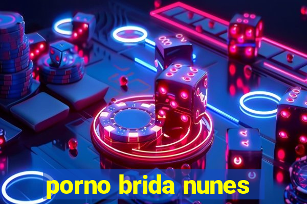 porno brida nunes