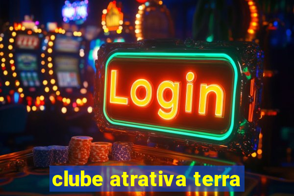 clube atrativa terra