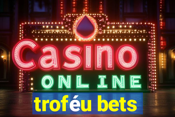 troféu bets