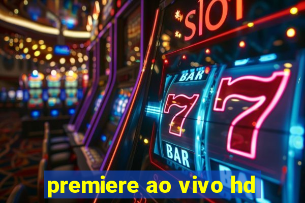 premiere ao vivo hd