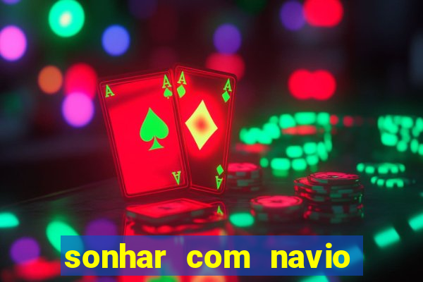 sonhar com navio jogo do bicho