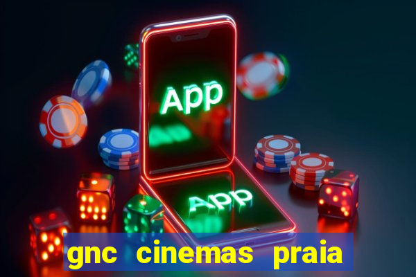 gnc cinemas praia de belas