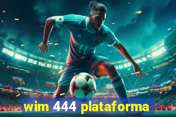 wim 444 plataforma