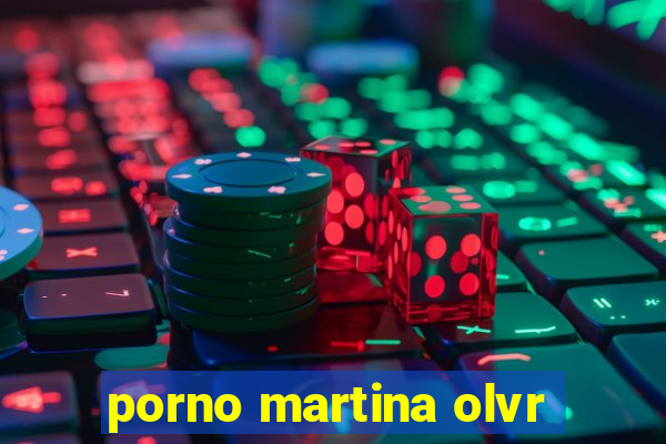 porno martina olvr