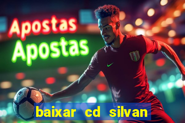 baixar cd silvan santos 茅 hoje