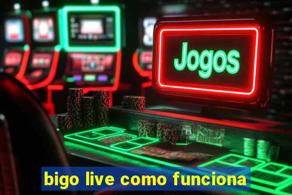 bigo live como funciona