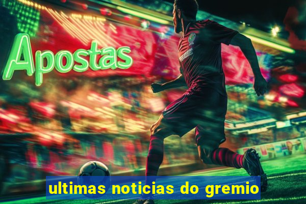 ultimas noticias do gremio