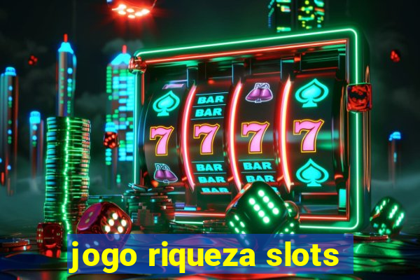 jogo riqueza slots