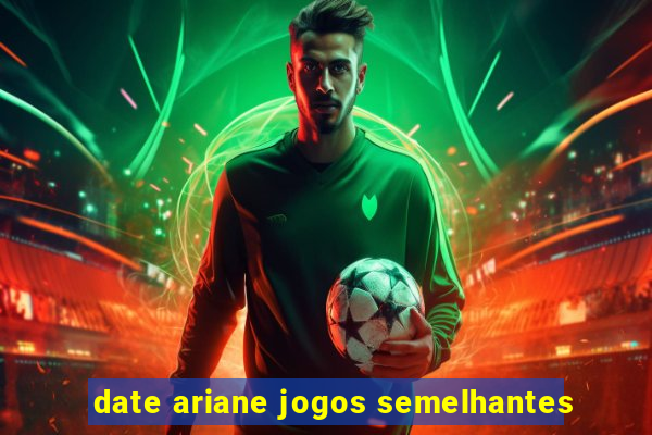 date ariane jogos semelhantes