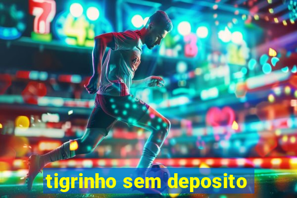 tigrinho sem deposito