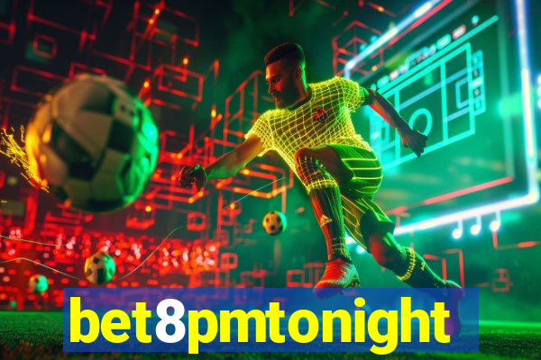 bet8pmtonight