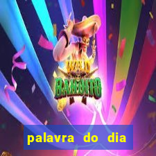 palavra do dia jogo contexto