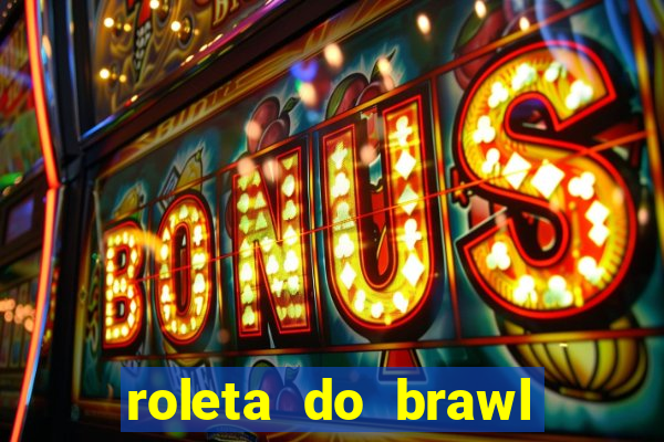 roleta do brawl stars 2024