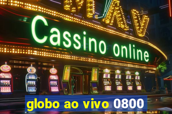 globo ao vivo 0800