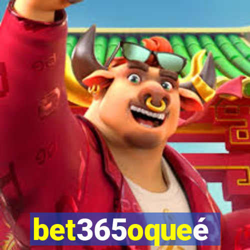 bet365oqueé