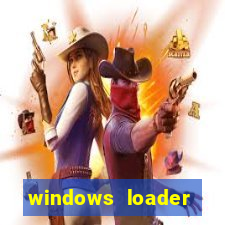 windows loader ativador windows 7