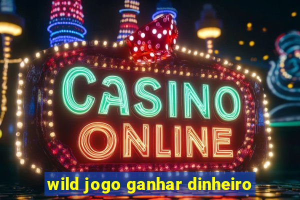 wild jogo ganhar dinheiro