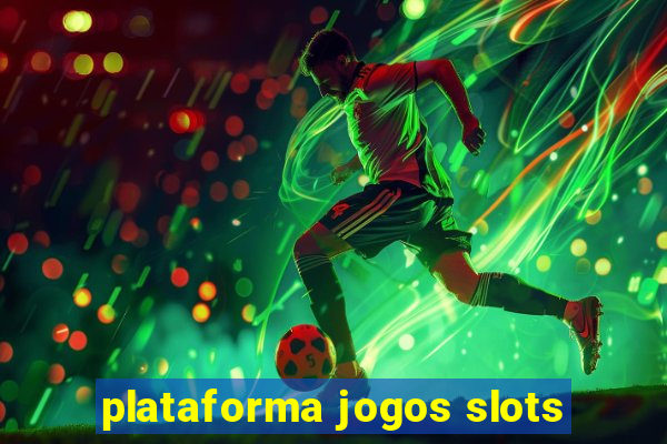 plataforma jogos slots