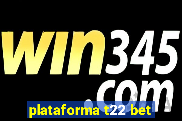 plataforma t22 bet