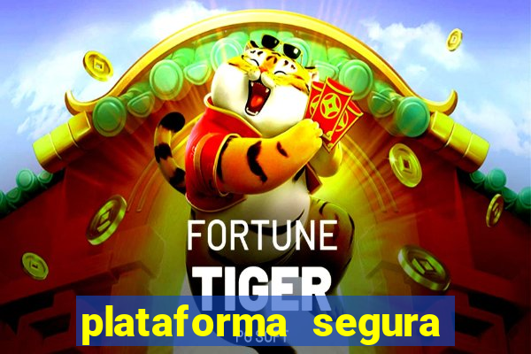 plataforma segura do jogo do tigre