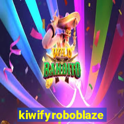 kiwifyroboblaze