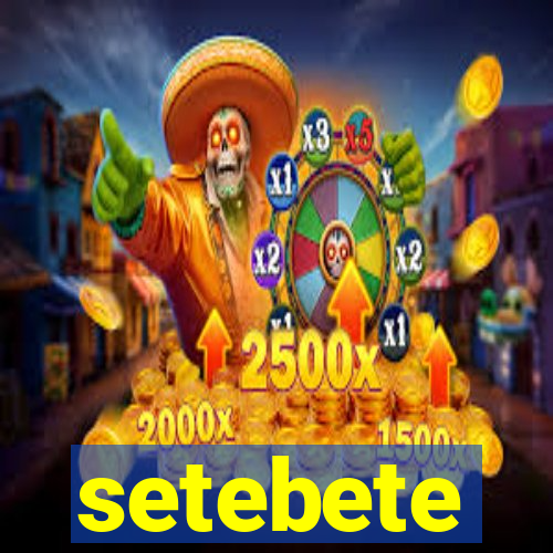 setebete